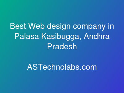 Best Web design company in Palasa Kasibugga, Andhra Pradesh  at ASTechnolabs.com